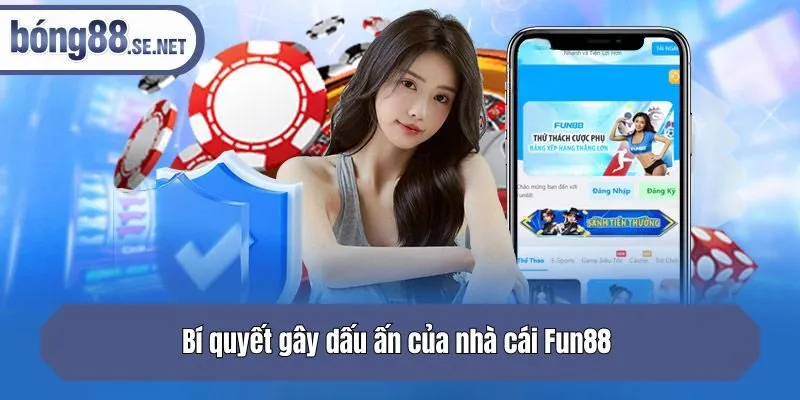 Bí quyết gây dấu ấn của nhà cái Fun88