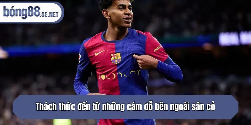 Thách thức đến từ những cám dỗ bên ngoài sân cỏ